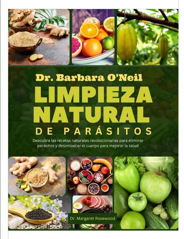 Rosewood, M: DR. BARBARA O'NEILL LIMPIEZA NATURAL DE PARÁSIT