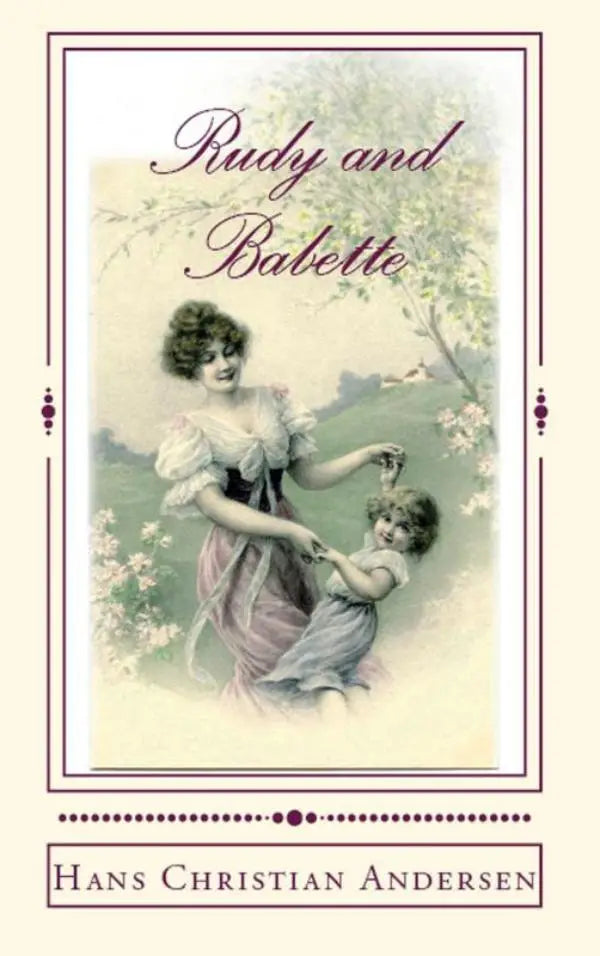 De cover van het boek rudy and babette door hans christian andersen toont een vrouw in een roze jurk met een kind tussen bloeiende bomen