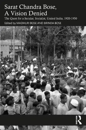 Sarat Chandra Bose, A Vision Denied - The Quest for a Secular, Socialist, United India, 1920-1950