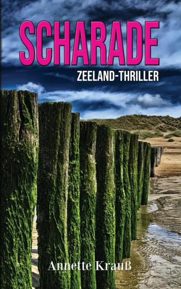 The book cover of scharade zeeland-thriller by annette krauß shows weathered wooden pilings under a stormy sky