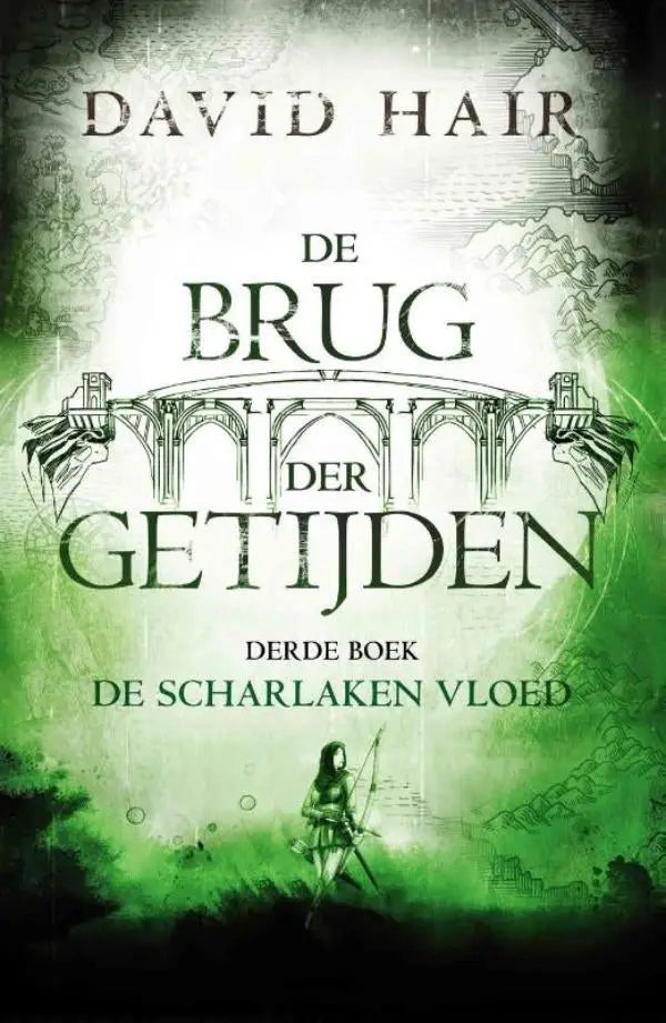 Groen boekcover van de brug der getijden met een boogbrug en boogschutter door david hair in luitingh sijthoff fantasy scharlaken vloed