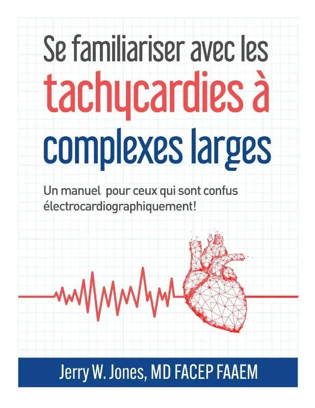 Se familiariser avec les tachycardies à complexes QRS larges - Un manuel pour les personnes électrocardiographiquement confuses!