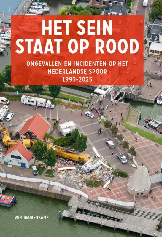 Het sein staat op rood - Ongevallen en incidenten op het Nederlandse spoor 1993-2025