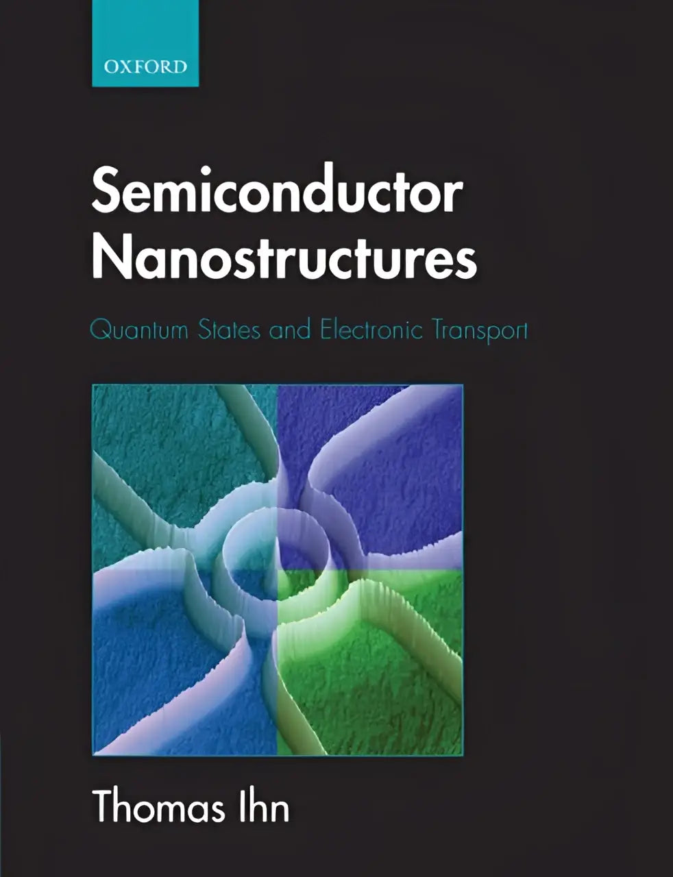 Black hardcover book semiconductor nanostructures quantum states and electronic transport by thomas ihn oxford university press