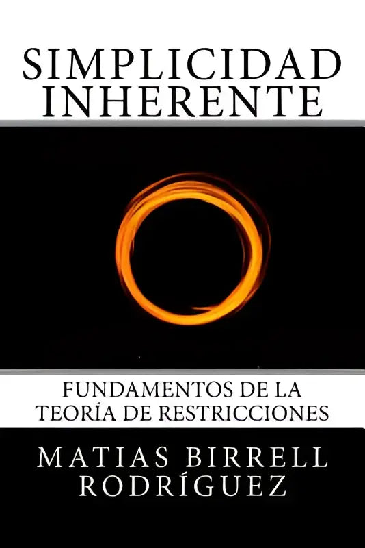 Boekcover van simplicidad inherente met een gloeiende oranje ring en de ondertitel fundamentos de la teoría de restricciones