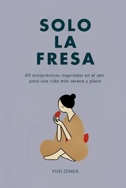De boekcover solo la fresa toont een minimalistich zen voor ontwerp met een vrouw in tan gewaden die een rode vrucht vasthoudt
