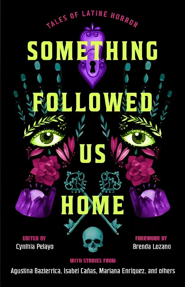 Het boek something followed us home tales of latiné horror toont neongele tekst op zwarte achtergrond met paarse en teal illustraties van ogen bloemen en schedel