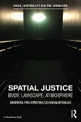 De boekomslag van spatial justice body landscape atmosphere door andreas thymann uitgegeven door routledge