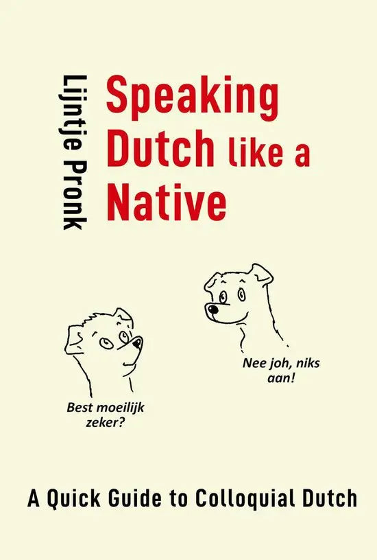 Speaking dutch like a native: a quick guide to colloquial dutch - boek