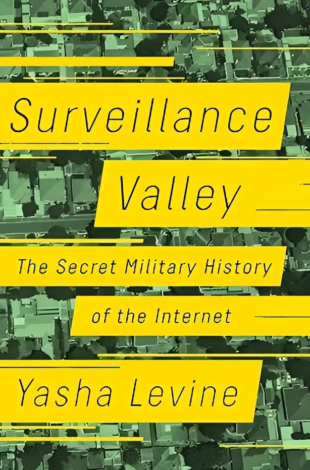 Yellow rectangular book cover of surveillance valley the secret military history of the internet by yasha levine with grayscale cityscape background
