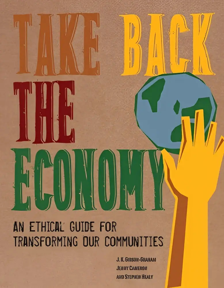 De boekcover van take back the economy toont kleurrijke tekst en een gele hand met een blauwe globe tegen een bruine achtergrond