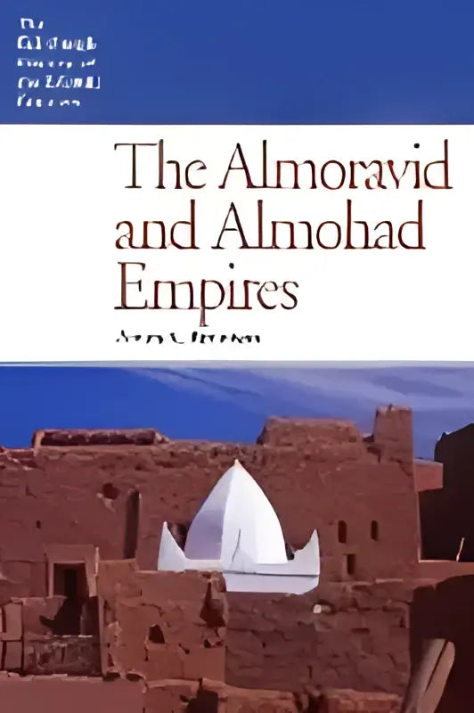 Boekcover van the almoravid en almohad empires met rode steenarchitectuur en witte koepel over islamitische geschiedenis