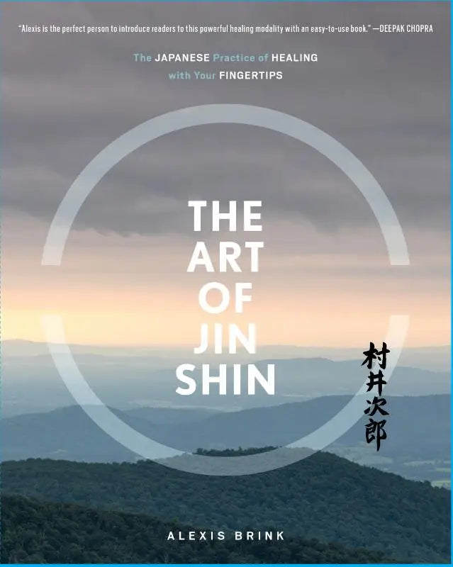 The Art of Jin Shin - The Japanese Practice of Healing with Your Fingert
