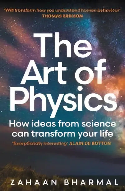 The art of physics book with cosmic nebula cover explains how ideas from science can transform your life by zahaan bharmal