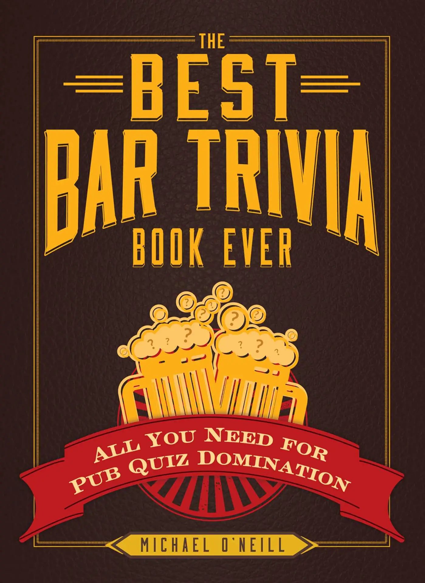 The Best Bar Trivia Book Ever - All You Need for Pub Quiz Domination