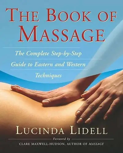 The Book Of Massage - The Complete Stepbystep Guide To Eastern And Weste