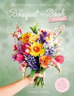 The Bouquet in a Book: Spring - Pre-Punched Pages to Press out and Make Paper Flowers
