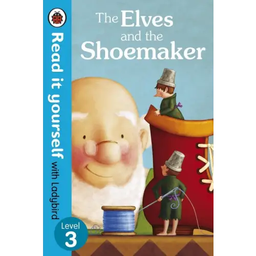 The elves and the shoemaker - read it yourself with ladybird: level 3 - the elves and the shoemaker - read it yourself