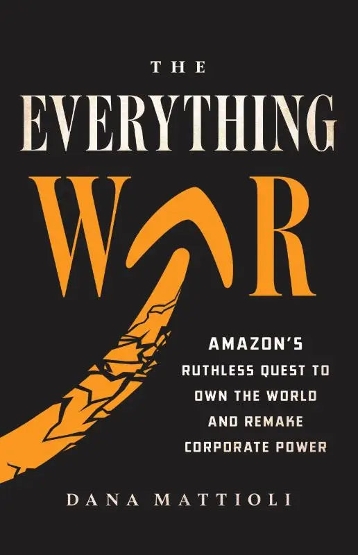 Boek the everything war van dana mattioli over amazons genadeloze streven naar wereldwijde bedrijfsmacht