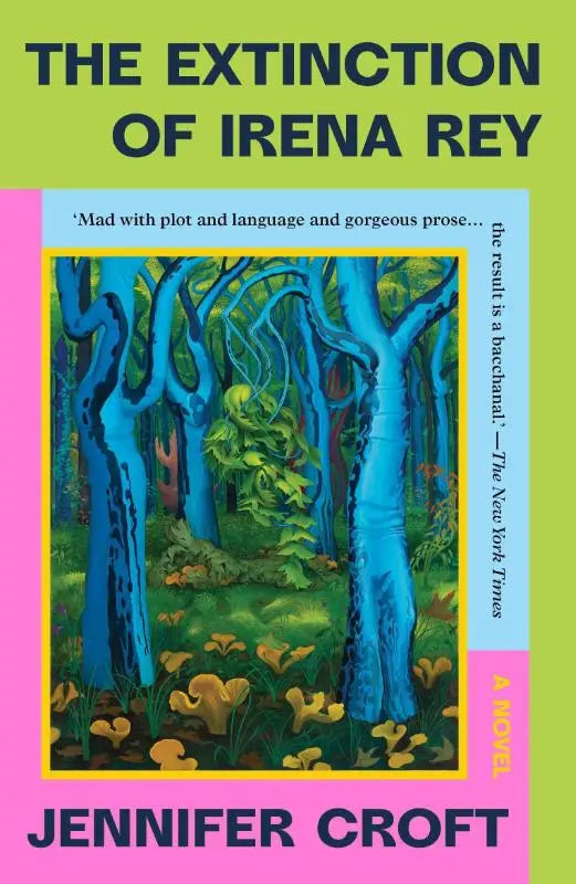 De extinction of irena rey is een roman met een illustratieve cover van blauwe bomen en gele bloemen met een roze rand