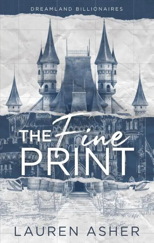 The fine print door lauren asher boekomslag met geïllustreerd kasteel in blauw en grijs met gescheurde papier effecten grumpy x sunshine the dreamland billionaires