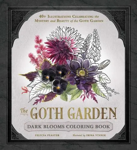 The Goth Garden: Dark Blooms Coloring Book - 40+ Illustrations Celebrating the Mystery and Beau