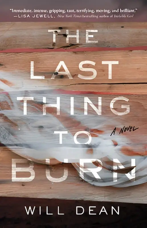The last thing to burn a novel by will dean with bold white lettering on rustic wooden background