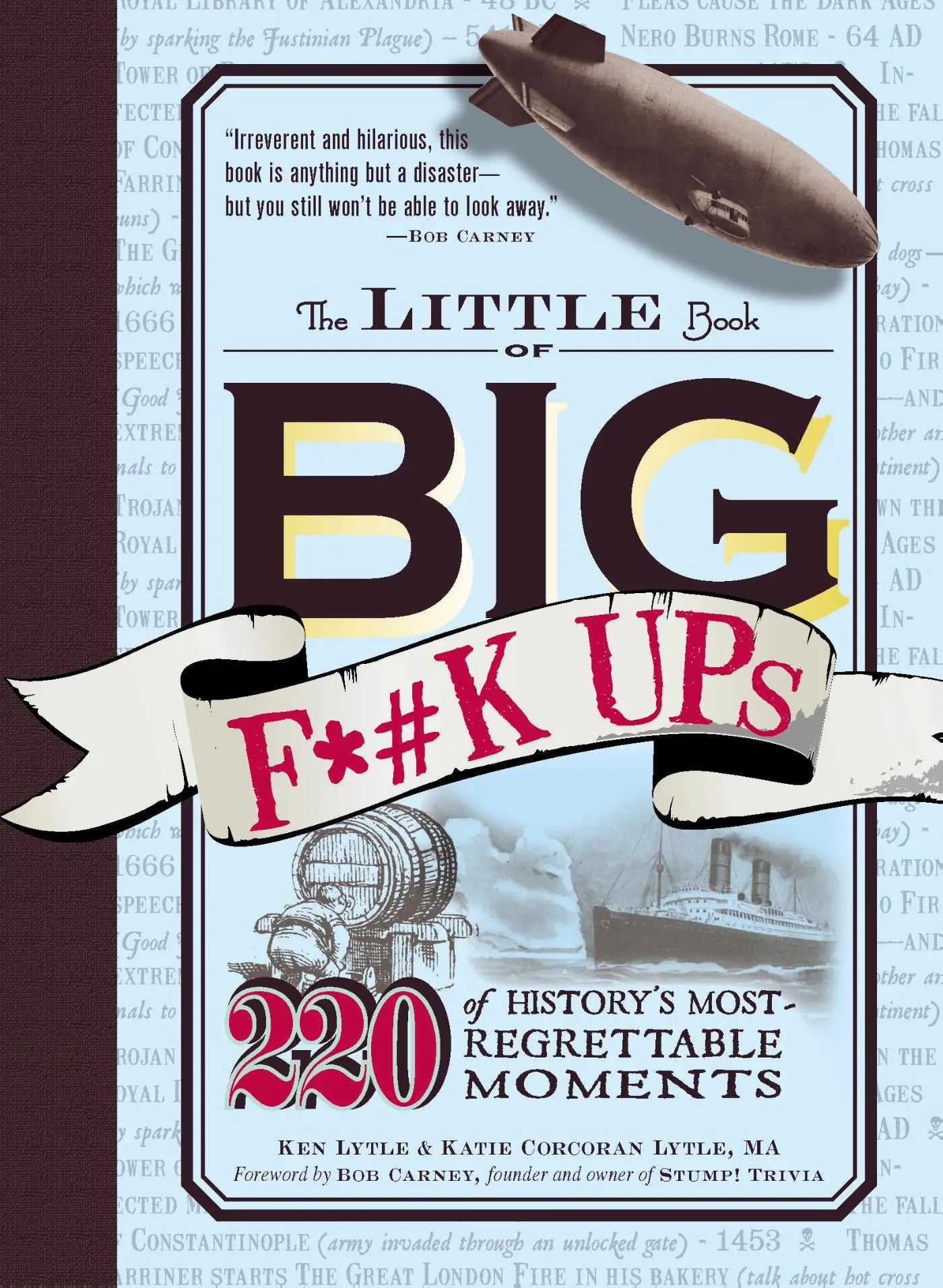 The Little Book of Big F*#k Ups - 220 of History's Most-Regrettable Moments