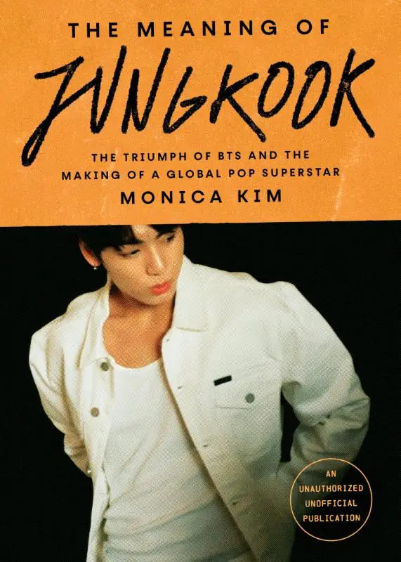 The Meaning of Jungkook - The Triumph of BTS and the Making of a Global Pop