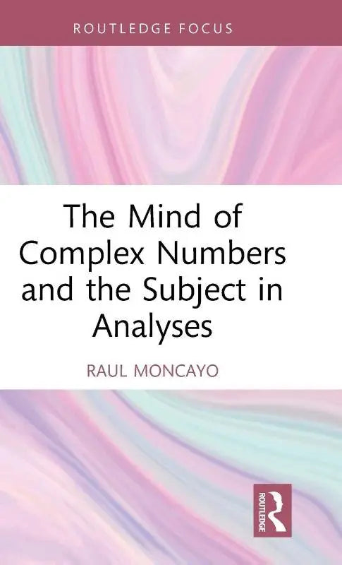 Softcoverboek the mind of complex numbers and the subject in analyses van raul moncayo met abstracte pastelroze en lichtblauwe spiralen