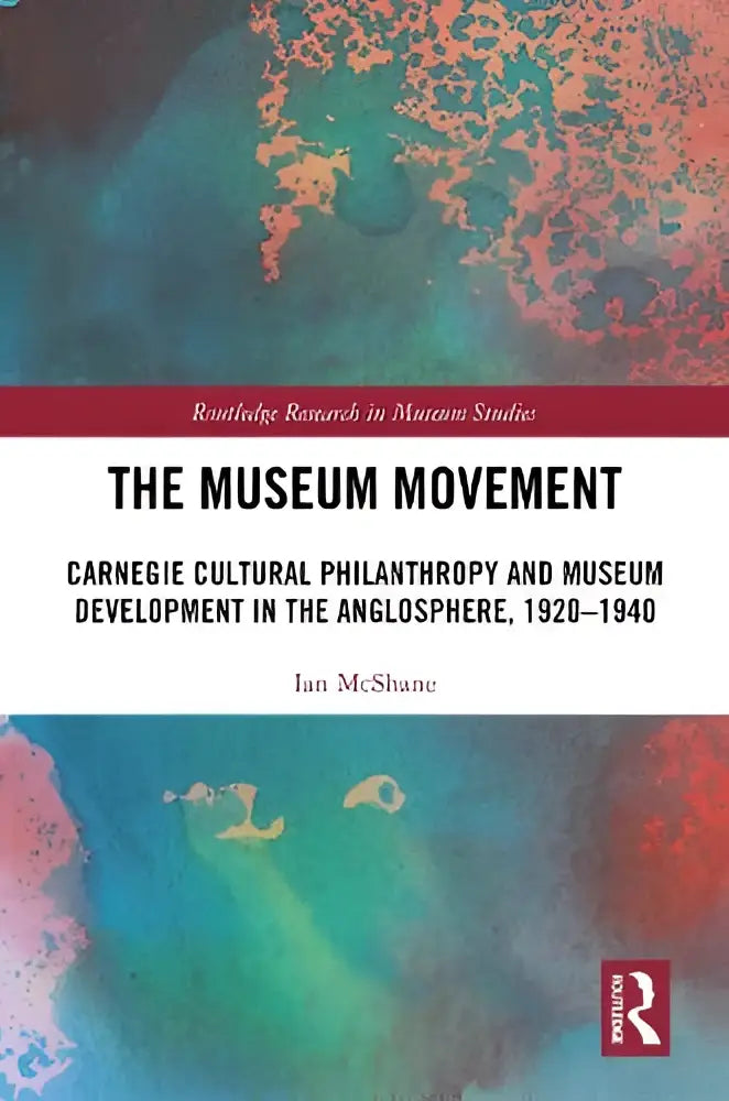 Het boek the museum movement behandelt carnegie cultural philanthropy en museumontwikkeling in de anglosfeer 1920-1940