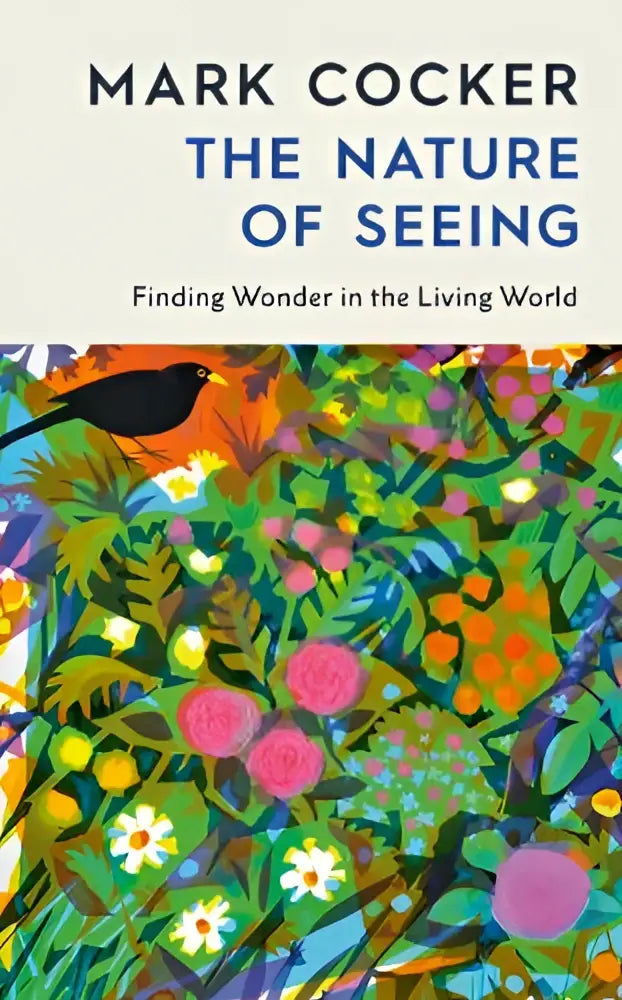 The nature of seeing by mark cocker features a vibrant book cover with colorful botanical illustrations and a black bird