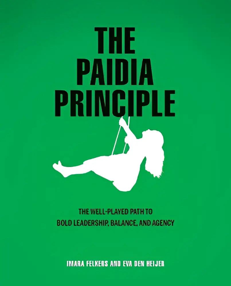 Groen boekomslag met witte tekst en een silhouet van een vrouw op een schommel over the paidia principle en het pad naar bold leadership