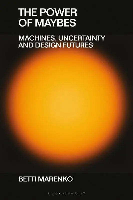 The Power of Maybes - Machines, Uncertainty and Design Futures
