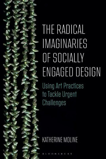 The Radical Imaginaries of Speculative Socially Engaged Design - Mobilizing Creative Practices to Confront Urgent Challenges