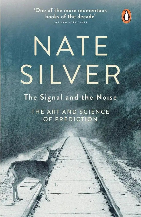 The signal and the noise: the art and science of prediction - the signal and the noise: the art and science