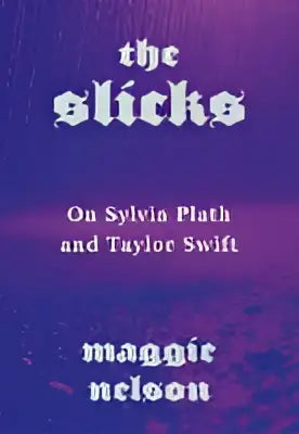 Boekomslag The Slicks van Maggie Nelson en Sylvia Plath