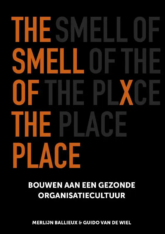 Zwart boek met oranje en grijze tekst the smell of the place door merlijn ballieux en guido van de wiel over gezonde organisatiecultuur