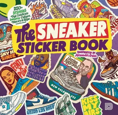 The Sneaker Sticker Book - 250+ Stickers that Celebrate Sneaker Culture, History & Hype