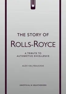 The Story of Rolls-Royce - A tribute to automotive excellence