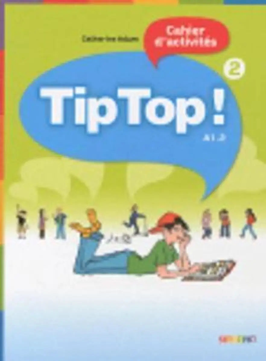 Tip top! 2 cahier d’activités - tip top! 2 cahier d’activités - boek