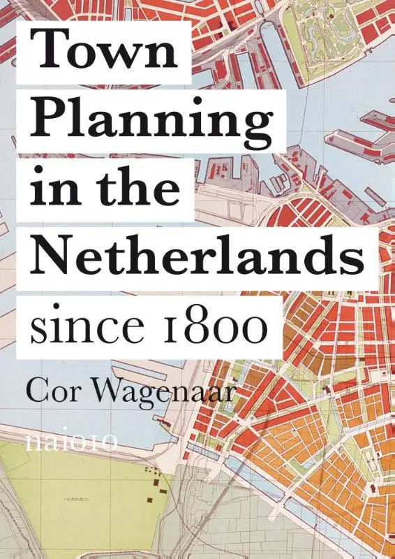 The book cover of town planning in the netherlands since 1800 shows a detailed map with buildings waterways and green spaces