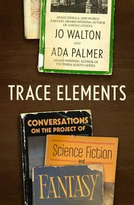Trace Elements - Conversations on the Project of Science Fiction and Fantasy