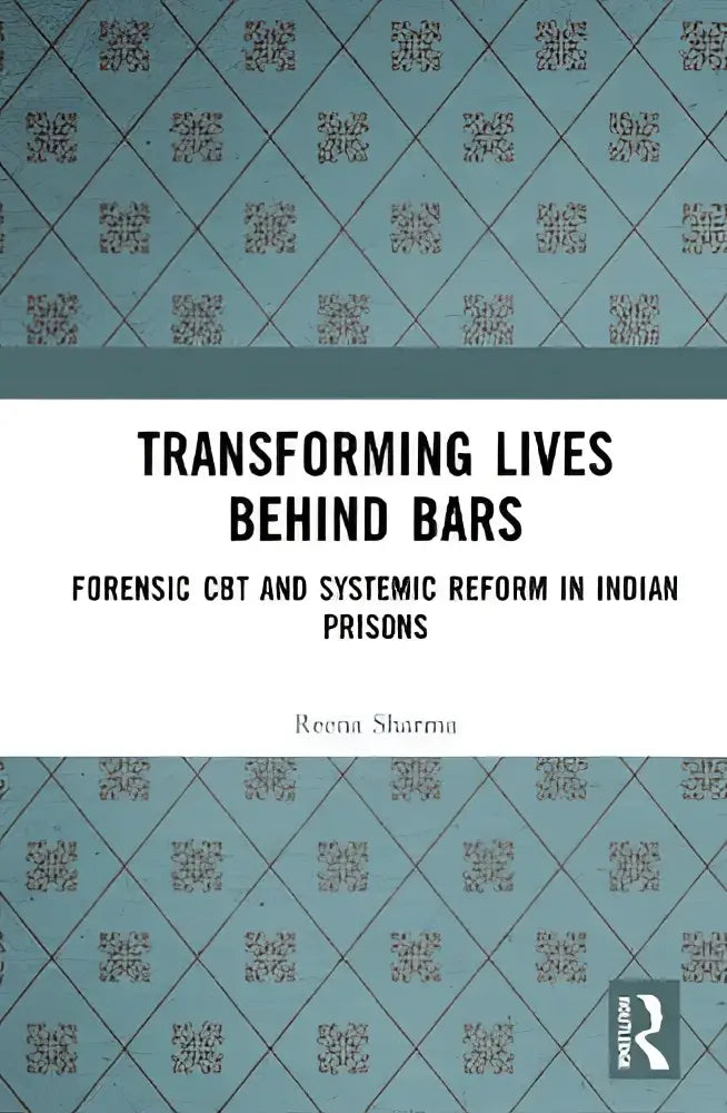 The teal book cover of transforming lives behind bars by reena sharma highlights forensic cbt and systemic reform in Indian prisons