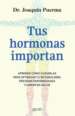Tus Hormonas Importan: Aprende Cómo Cuidarlas Para Optimizar Tu Metabolismo, Prevenir Enfermedades Y Ganar En Salud / Your Hormones Matter