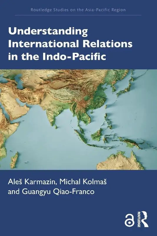 Blauw hardcover boek understanding international relations in the indo-pacific door aleš karmazin, michal kolmaš en guangyu qiao-franco