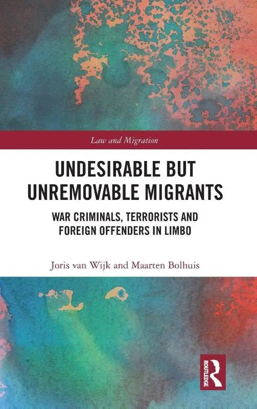 Undesirable but Unremovable Migrants - War Criminals, Terrorists and Foreign Offenders in Limbo