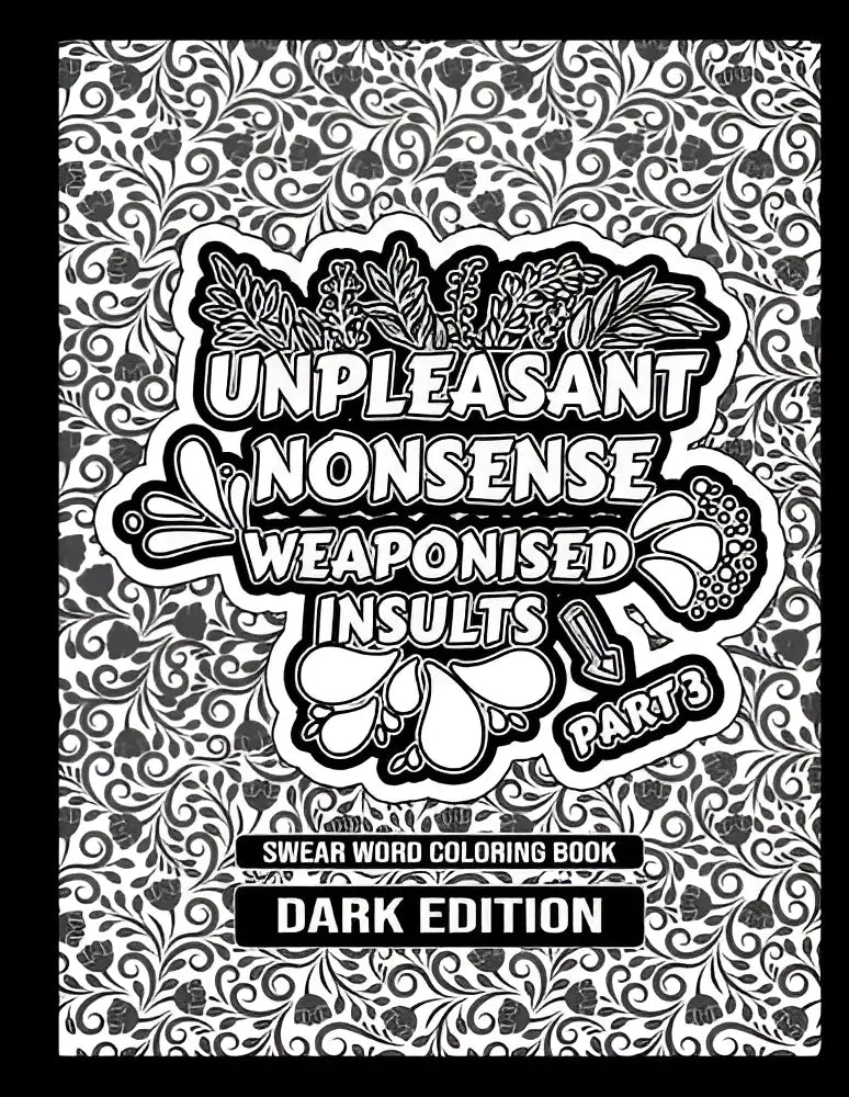 Zwart-wit geïllustreerde cover van een scheldwoorden kleurboek met florale patronen uit unpleasant nonsense deel 3