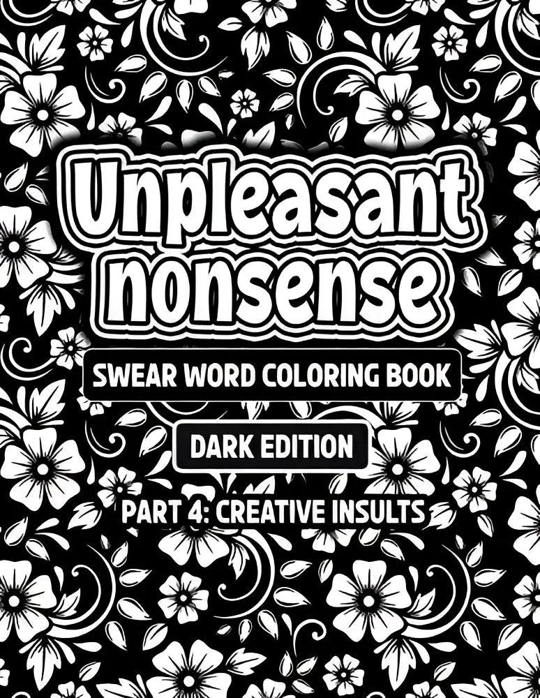 Zwartwit bloemenpatroon kleurboek unpleasant nonsense deel 4 met creatieve scheldwoorden voor volwassenen