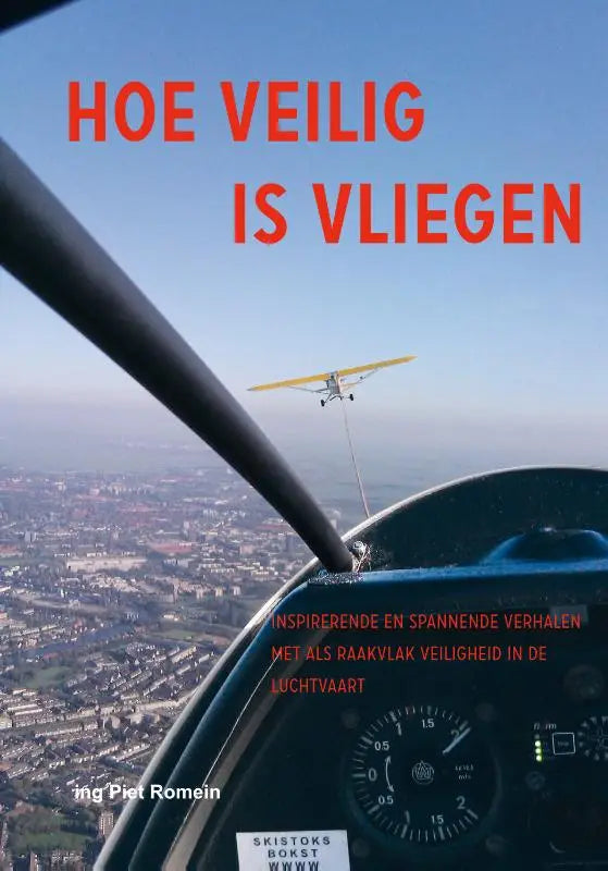 Hoe veilig is vliegen - inspirerende en spannende verhalen met als raakvlak veiligheid in de luchtvaart